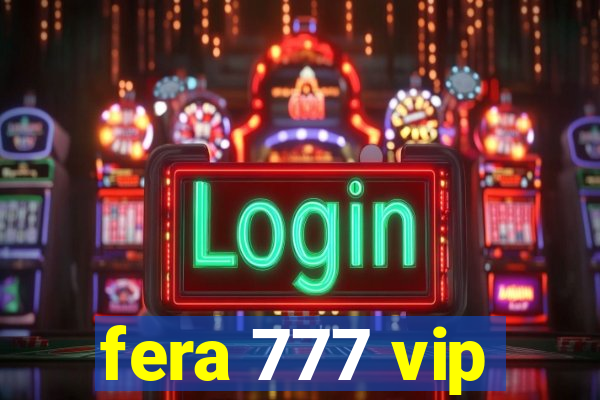 fera 777 vip